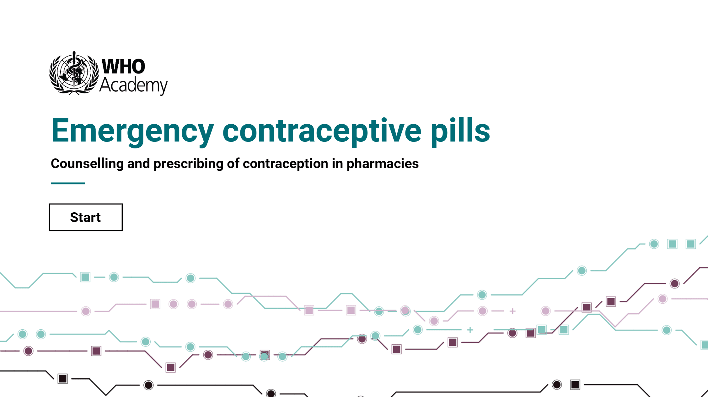 Title screen for WHO Academy: Emergency contraceptive pills, Counselling and prescribing of contraception in pharmacies, with a Start button above a network of coloured nodes and lines.