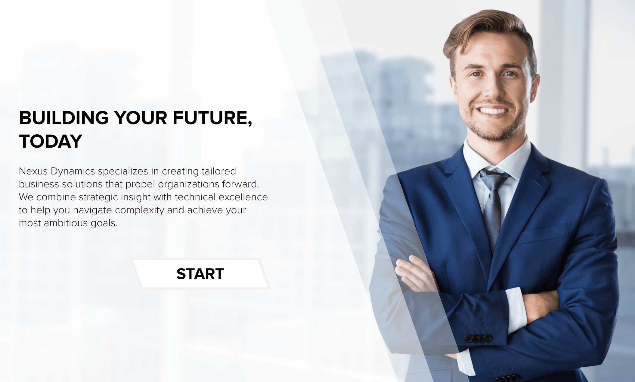 Title slide: Building Your Future, Today, a paragraph on Nexus Dynamics creating tailored business solutions, and a Start button, beside a photograph of a man in a navy suit with folded arms, split from the copy by a diagonal white panel.