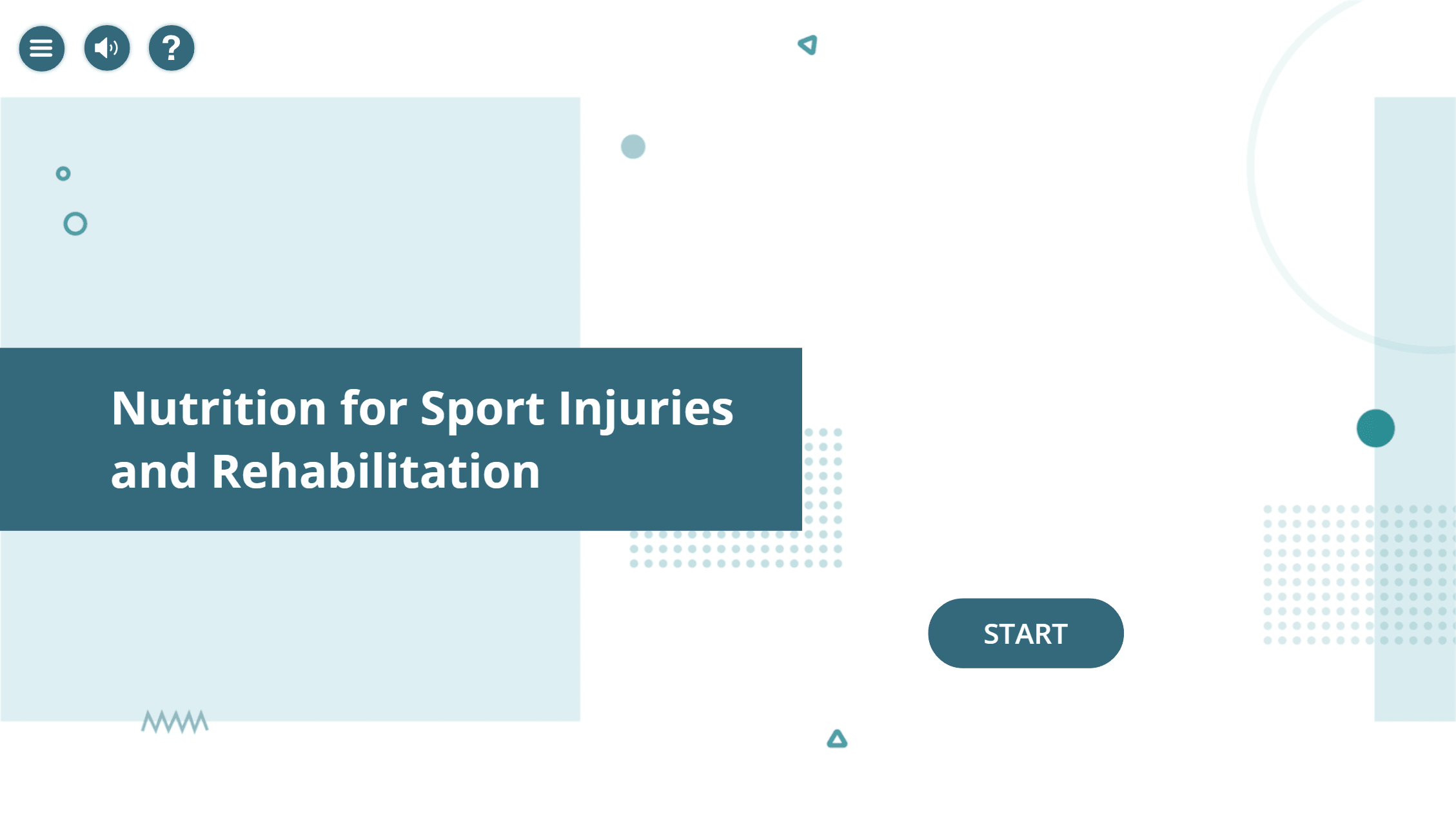 Title screen in teal and white with geometric shapes: Nutrition for Sport Injuries and Rehabilitation, above a START button, with menu, volume and help controls in the top left.